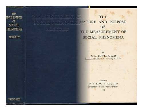 BOWLEY, ARTHUR LYON (1869-) - The Nature and Purpose of the Measurement of Social Phenomena