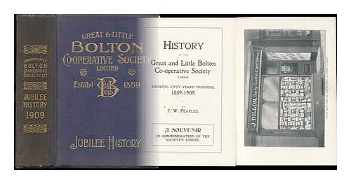 PEAPLES, F. W. - History of the Great and Little Bolton Co-Operative Society Limited : Showing Fifty Years' Progress, 1859-1909