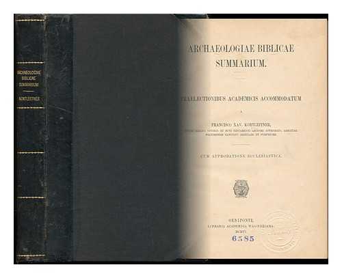 KORTLEITNER, FRANZ XAVER (1863-1939) - Archaeologiae Biblicae Summarium : Praelectionibus Academicis Accommodatum