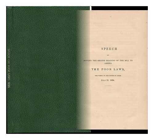 HOUSE OF LORDS - Speech on Moving the Second Reading of the Bill to Amend the Poor Laws, Delivered in the House of Lords, July 21, 1834