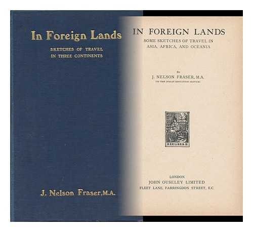 FRASER, JAMES NELSON (1869-1918) - In Foreign Lands : Some Sketches of Travel in Asia, Africa and Oceania