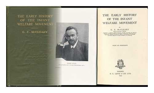 MCCLEARY, GEORGE FREDERICK (1867-) - The Early History of the Infant Welfare Movement, by G. F. McCleary ... with Six Portraits