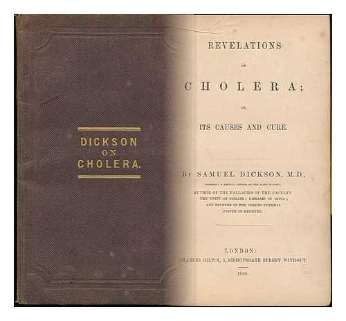 DICKSON, SAMUEL (1802-1869) - Revelations on Cholera, or its Causes and Cure