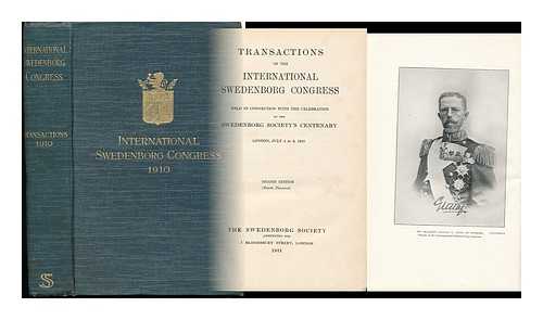 INTERNATIONAL SWEDENBORG CONGRESS - Transactions of the International Swedenborg Congress, Held in Connection with the Celebration of the Swedenborg Society's Centenary : London, July 4 to 8, 1910