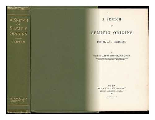 BARTON, GEORGE AARON (1859-1942) - A Sketch of Semitic Origins : Social and Religious