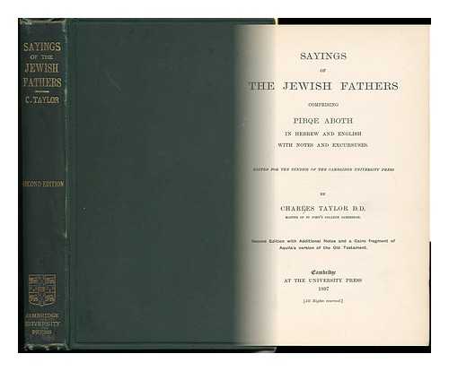 TAYLOR, CHARLES (ED. ) - Sayings of the Jewish Fathers : Comprising Pirqe Aboth in Hebrew and English, with Notes and Excursuses / Edited for the Syndics of the Cambridge University Press, by Charles Taylor