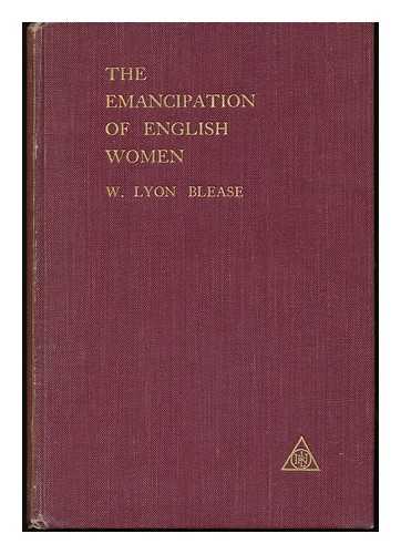 BLEASE, WALTER LYON - The Emancipation of English Women