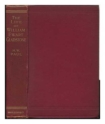 PAUL, HERBERT WOODFIELD (1853-1935) - The Life of William Ewart Gladstone