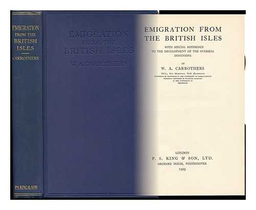 CARROTHERS, W. A. (1889-1951) - Emigration from the British Isles : with Special Reference to the Development of the Overseas Dominions