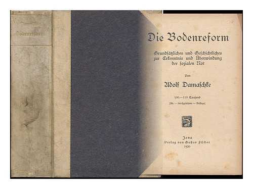 DAMASCHKE, ADOLF (1865-1935) - Die Bodenreform. Grundsatzliches Und Geschichtliches Zur Erkenntnis Und uberwindung Der Sozialen Not