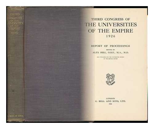 CONGRESS OF THE UNIVERSITIES OF THE EMPIRE (3RD : 1926 : LONDON). ALEX HILL (ED. ) - Report of Proceedings [Of The] Third Congress of the Universities of the Empire, 1926 / Edited by Alex Hill
