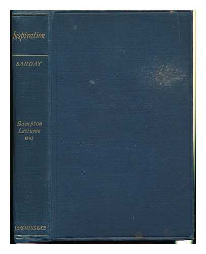 SANDAY, W. - Inspiration : Eight Lectures on the Early History and Origin of the Doctrine of Biblical Inspiration : Being the Bampton Lectures for 1893