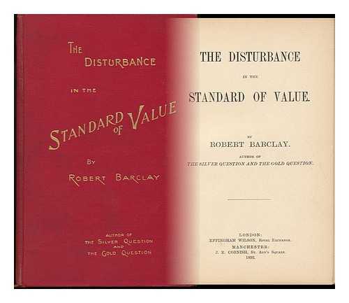 BARCLAY, ROBERT - The Disturbance in the Standard of Value