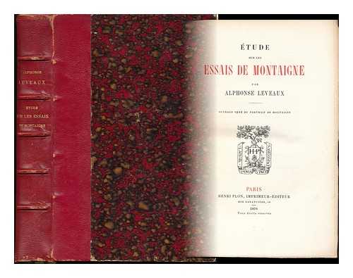 LEVEAUX, ALPHONSE - Etude Sur Les Essais De Montaigne / Par Alphonse Leveaux. Ouvrage Orne Du Portrait De Montaigne