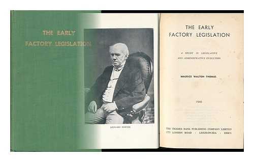 THOMAS, MAURICE WALTON - The Early Factory Legislation; a Study in Legislative and Administrative Evolution