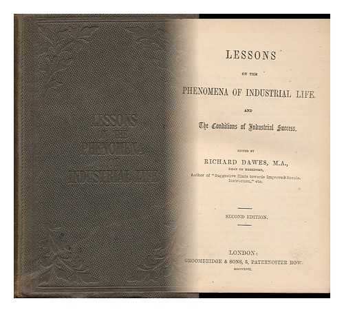 DAWES, RICHARD (1793-1867) - Lessons on the Phenomena of Industrial Life, and the Conditions of Industrial Success / Edited by Rev. Richard Dawes