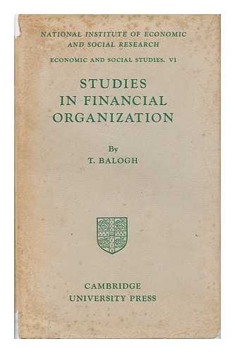 BALOGH, THOMAS (1905-1985). NATIONAL INSTITUTE OF ECONOMIC AND SOCIAL RESEARCH. - Studies in Financial Organization