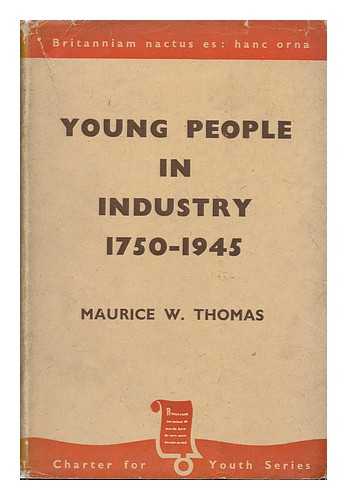 THOMAS, MAURICE WALTON - Young People in Industry, 1750-1945