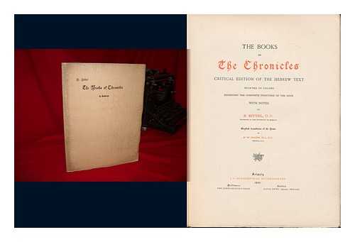 [BIBLE. O. T. CHRONICLES. HEBREW. ] KITTEL, RUDOLF - The Books of the Chronicles : Critical Edition of the Hebrew Text Printed in Colors : Exhibiting the Composite Structure of the Book / with Notes by R. Kittel ; English Translation of the Notes by B. W. Bacon