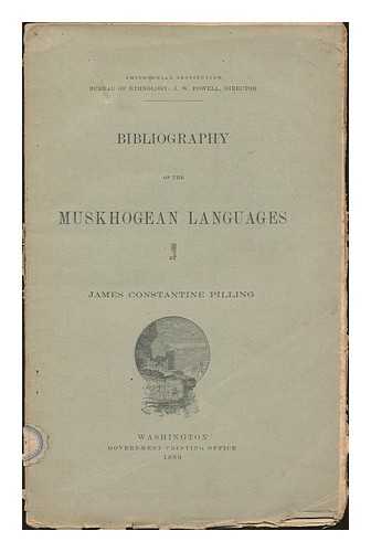 PILLING, JAMES CONSTANTINE (1846-1895) - Bibliography of the Muskhogean Languages