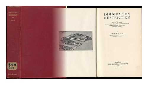 GARIS, ROY LAWRENCE - Immigration Restriction; a Study of the Opposition to and Regulation of Immigration Into the United States, by Roy L. Garis