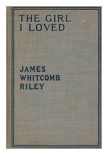 RILEY, JAMES WHITCOMB (1849-1916) AND CHRISTY, HOWARD CHANDLER (ILLUS. ) - The Girl I Loved, by James Whitcomb Riley; Drawings by Howard Chandler Christy, Decorations by Margaret Armstrong