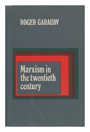 GARAUDY, ROGER - Marxism in the Twentieth Century / Translated [From the French] by Rene Hague