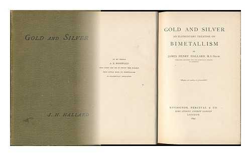 HALLARD, JAMES HENRY - Gold and Silver : an Elementary Treatise on Bimetallism