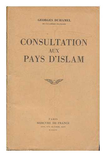 DUHAMEL, GEORGES (1884-1966) - Consultation Aux Pays D'Islam