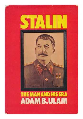 ULAM, ADAM BRUNO - Stalin : the Man and His Era / Adam B. Ulam