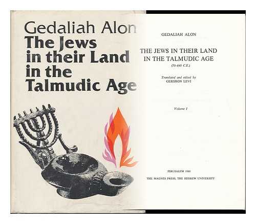 ALON, GEDALIA. GERSHON LEVI (ED. ) - The Jews in Their Land in the Talmudic Age, 70-640 C. E. / Gedaliah Alon ; Translated and Edited by Gershon Levi. Volume 1