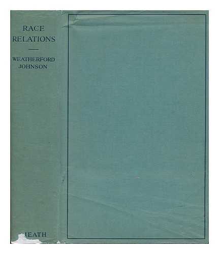 WEATHERFORD, WILLIS D. CHARLES S. JOHNSON - Race Relations; Adjustment of Whites and Negroes in the United States, by Willis D. Weatherford ... and Charles S. Johnson