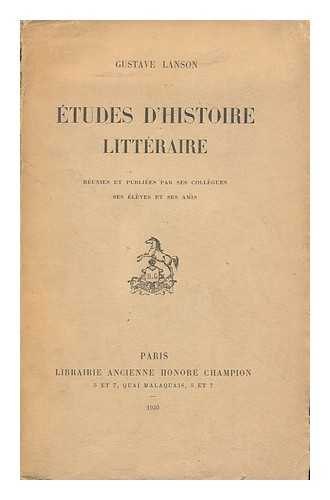 LANSON, GUSTAVE (1857-1934) - Etudes D'Histoire Litteraire / [Par] Gustave Lanson. Reunies Et Publiees Par Ses Collegues Ses Eleves Et Ses Amis