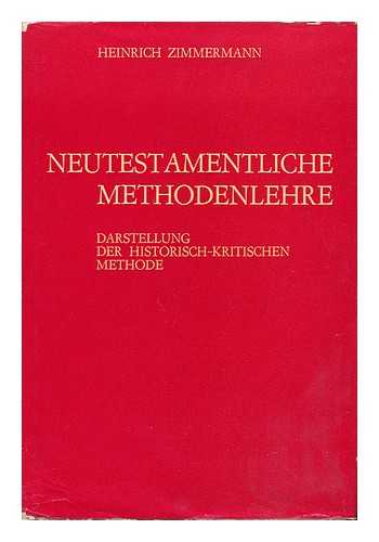 ZIMMERMANN, HEINRICH - Neutestamentliche Methodenlehre : Darstellung Der Historisch-Kritischen Methode