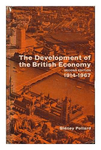POLLARD, SIDNEY - The Development of the British Economy, 1914-1967