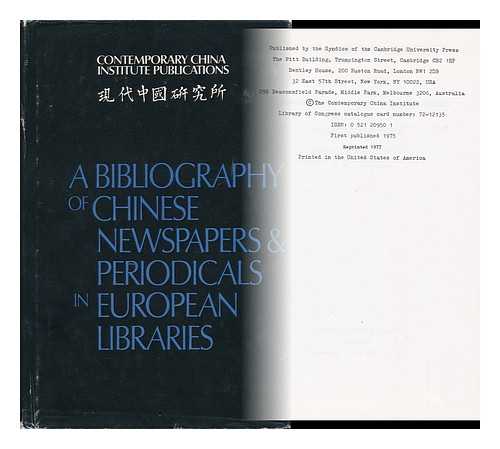 UNIVERSITY OF LONDON. CONTEMPORARY CHINA INSTITUTE - A Bibliography of Chinese Newspapers and Periodicals in European Libraries / the Contemporary China Institute