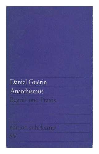 GUERIN, DANIEL (1904-) - Anarchismus : Begriff Und Praxis