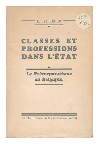 LEGER, L. TH. - Classes Et Professions Dans L'Etat : Le Precorporatisme En Belgique