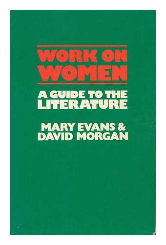 EVANS, MARY (1946-) - Work on Women : a Guide to the Literature / Mary Evans and David Morgan