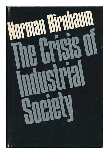 BIRNBAUM, NORMAN - The Crisis of Industrial Society