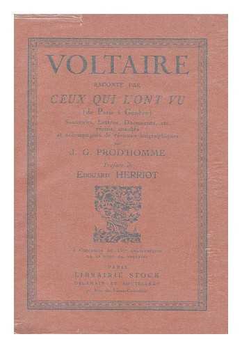 PROD'HOMME, J. -G. (JACQUES-GABRIEL) - Voltaire Raconte Par Ceux Qui L'Ont Vu, De Paris a Geneve : Souvenirs, Lettres, Documents, Etc ... / Reunis, Annotes Et Accompagnes De Resumes Biographiques Par J. -G. Prod'homme ; Preface De Edouard Herriot