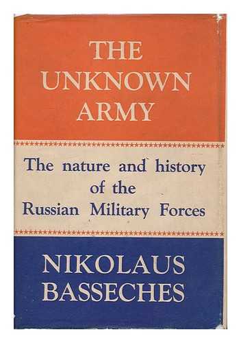 BASSECHES, NIKOLAUS - The Unknown Army : the Nature and History of the Russian Military Forces