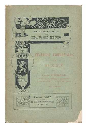 RICHALD, LOUIS - Les Finances Communales En Belgique / Par Louis Richald, Membre De La Chambre Des Reprsentants, Conseiller Communal De Bruxelles, Etc. Tome III