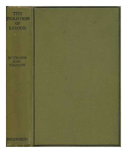 HAYWARD, WILLIAM RICHART. G. W. JOHNSON - The Evolution of Labour : Past, Present and Future