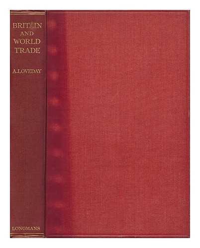 LOVEDAY, ALEXANDER (1888-1962) - Britain & World Trade, Quo Vadimus and Other Economic Essays