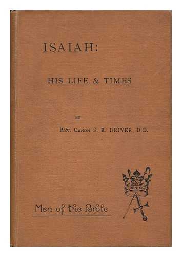 DRIVER, S. R. (SAMUEL ROLLES) - Isaiah : His Life and Times and the Writings Which Bear His Name