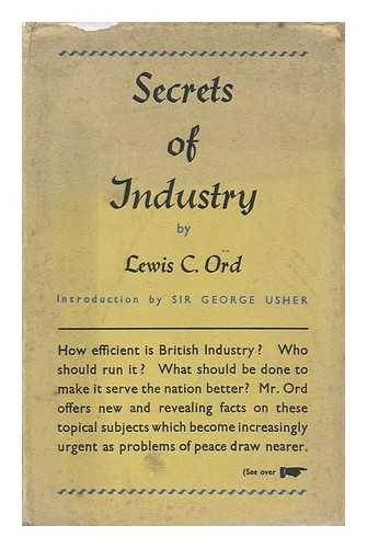 ORD, LEWIS CRAVEN (1881-1952) - Secrets of Industry / with an Introduction by Sir George Usher