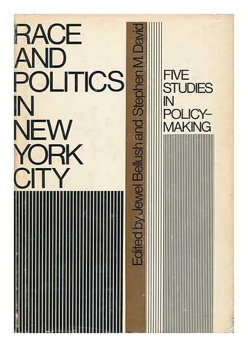 BELLUSH, JEWEL. STEPHEN M. DAVID (EDS. ) - Race and Politics in New York City; Five Studies in Policy-Making, Edited by Jewel Bellush and Stephen M. David