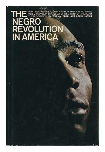 BRINK, WILLIAM. HARRIS, LOUIS (1921-) - The Negro Revolution in America; What Negroes Want, why and How They Are Fighting, Whom They Support, What Whites Think of Them and Their Demands