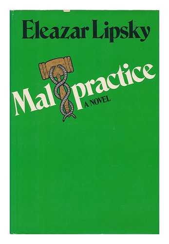 LIPSKY, ELEAZAR - Malpractice; a Novel